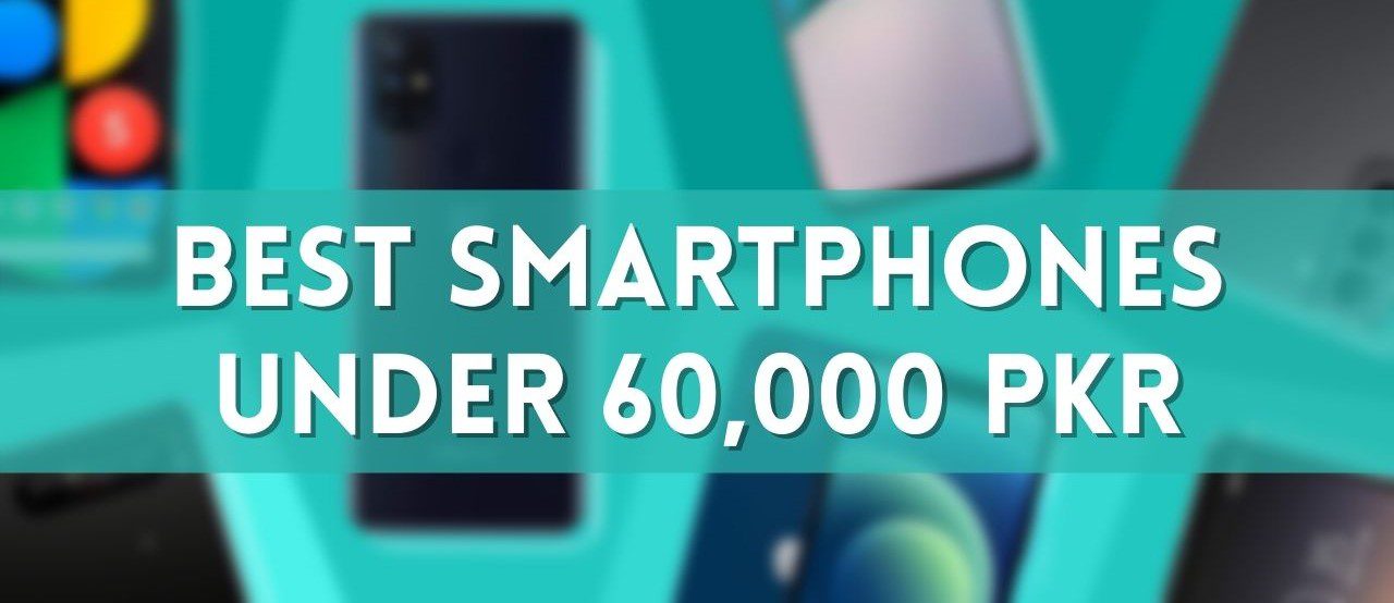 Best smartphone under 60000 in Pakistan